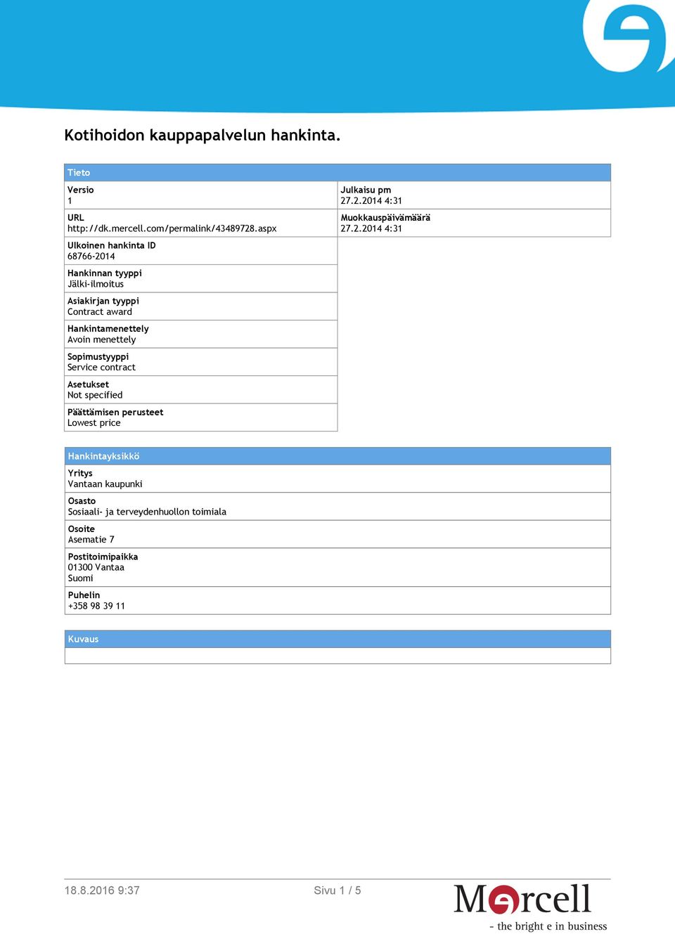 Sopimustyyppi Service contract Asetukset Not specified Päättämisen perusteet Lowest price Julkaisu pm 27