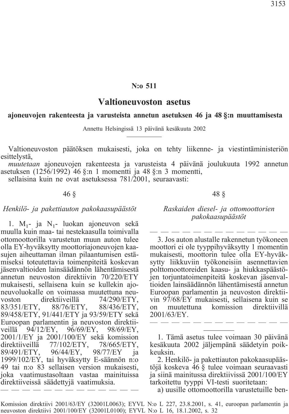 48 :n 3 momentti, sellaisina kuin ne ovat asetuksessa 781/2001, seuraavasti: 46 Henkilö- ja pakettiauton pakokaasupäästöt 1.