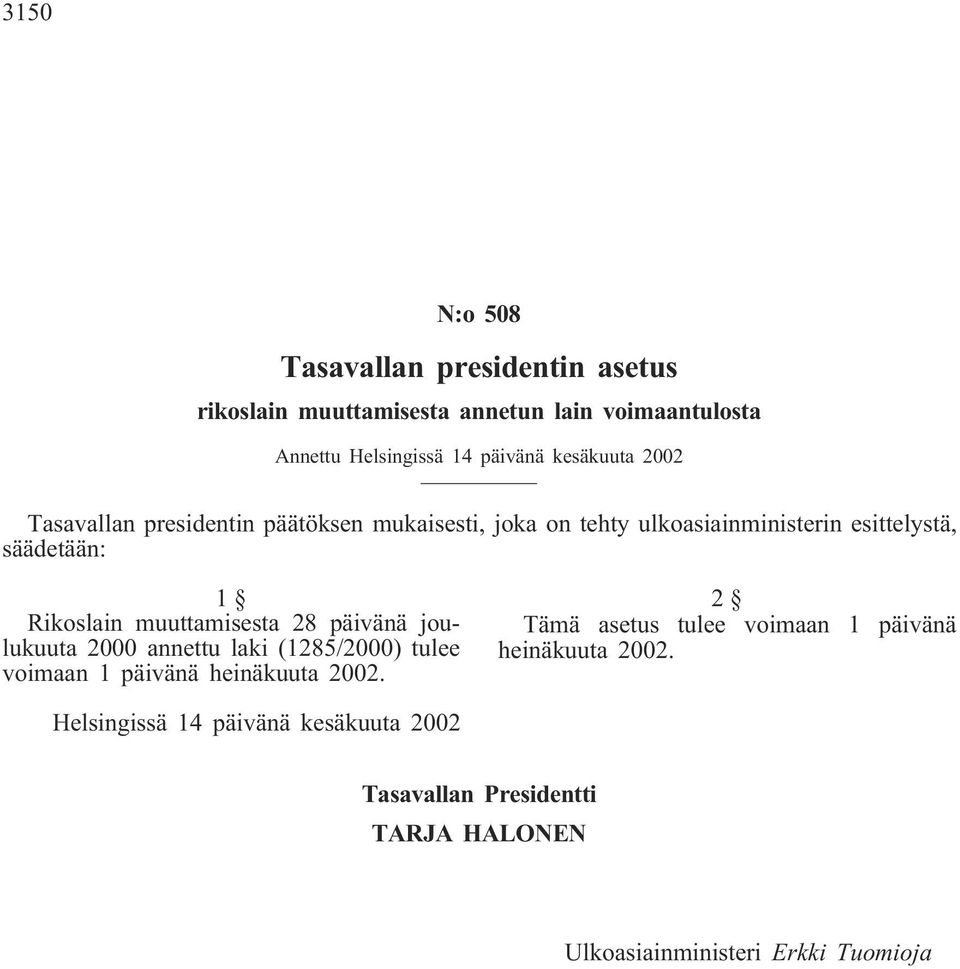 muuttamisesta 28 päivänä joulukuuta 2000 annettu laki (1285/2000) tulee voimaan 1 päivänä heinäkuuta 2002.