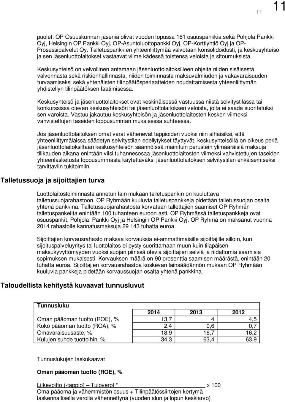 Keskusyhteisö on velvollinen antamaan jäsenluottolaitoksilleen ohjeita niiden sisäisestä valvonnasta sekä riskienhallinnasta, niiden toiminnasta maksuvalmiuden ja vakavaraisuuden turvaamiseksi sekä