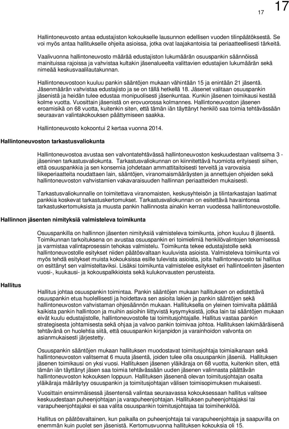 Vaalivuonna hallintoneuvosto määrää edustajiston lukumäärän osuuspankin säännöissä mainituissa rajoissa ja vahvistaa kultakin jäsenalueelta valittavien edustajien lukumäärän sekä nimeää