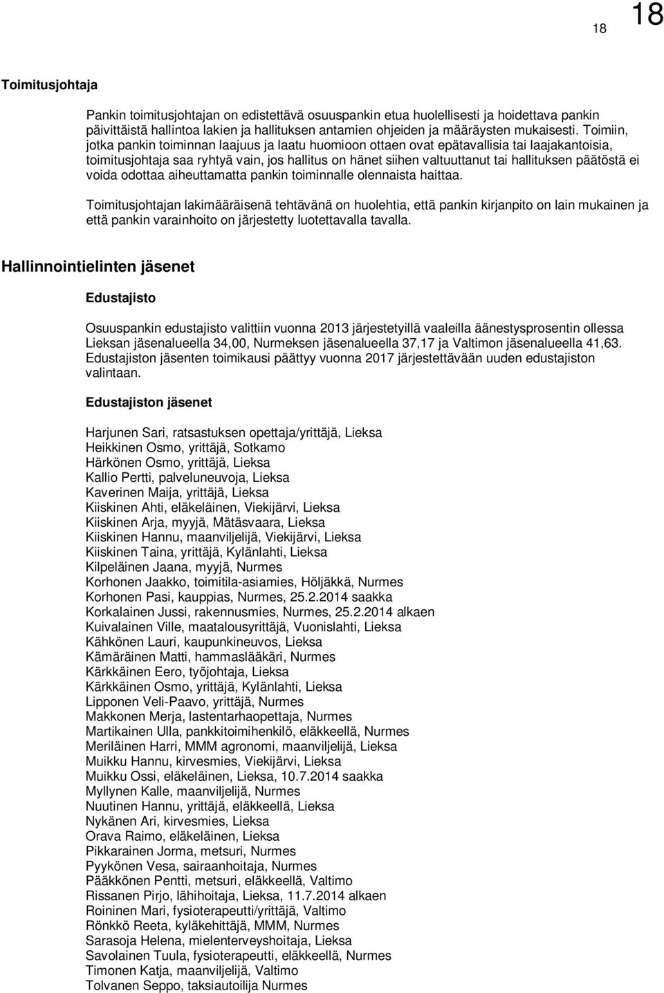 Toimiin, jotka pankin toiminnan laajuus ja laatu huomioon ottaen ovat epätavallisia tai laajakantoisia, toimitusjohtaja saa ryhtyä vain, jos hallitus on hänet siihen valtuuttanut tai hallituksen