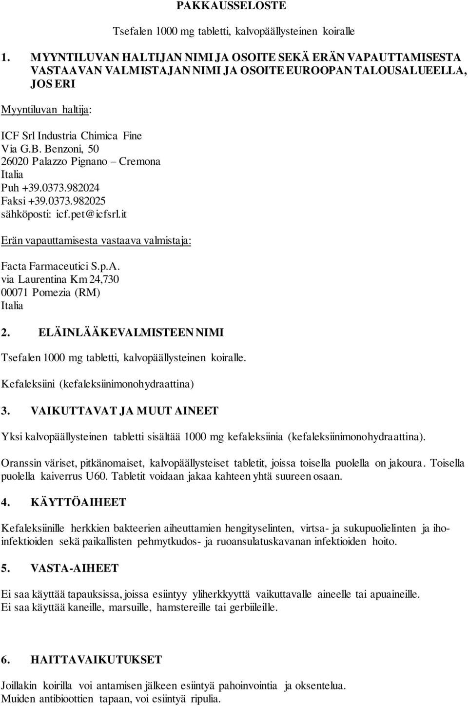 Benzoni, 50 26020 Palazzo Pignano Cremona Italia Puh +39.0373.982024 Faksi +39.0373.982025 sähköposti: icf.pet@icfsrl.it Erän vapauttamisesta vastaava valmistaja: Facta Farmaceutici S.p.A.