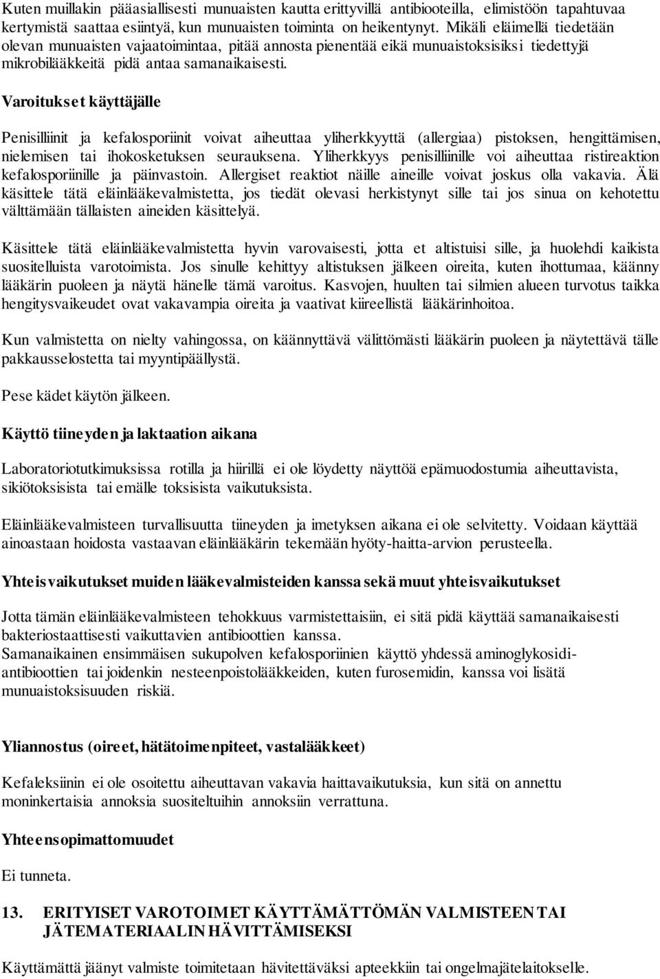 Varoitukset käyttäjälle Penisilliinit ja kefalosporiinit voivat aiheuttaa yliherkkyyttä (allergiaa) pistoksen, hengittämisen, nielemisen tai ihokosketuksen seurauksena.