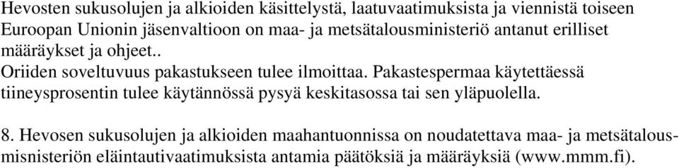 Pakastespermaa käytettäessä tiineysprosentin tulee käytännössä pysyä keskitasossa tai sen yläpuolella. 8.