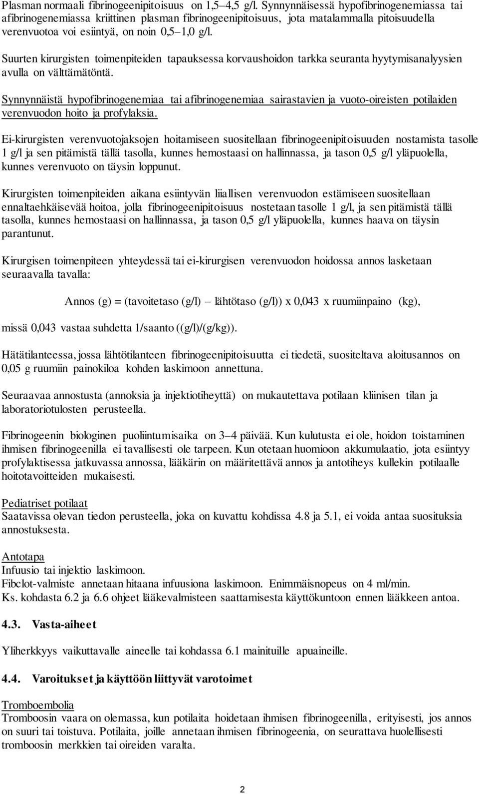 Suurten kirurgisten toimenpiteiden tapauksessa korvaushoidon tarkka seuranta hyytymisanalyysien avulla on välttämätöntä.
