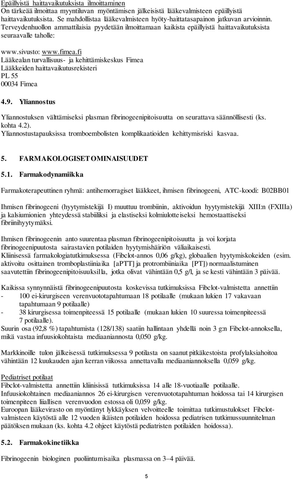 sivusto: www.fimea.fi Lääkealan turvallisuus- ja kehittämiskeskus Fimea Lääkkeiden haittavaikutusrekisteri PL 55 00034 Fimea 4.9.