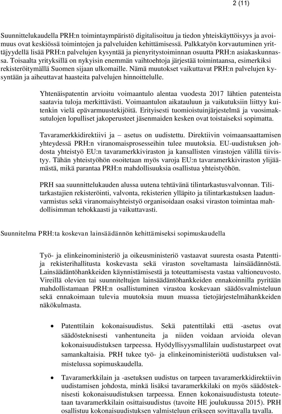 Toisaalta yrityksillä on nykyisin enemmän vaihtoehtoja järjestää toimintaansa, esimerkiksi rekisteröitymällä Suomen sijaan ulkomaille.