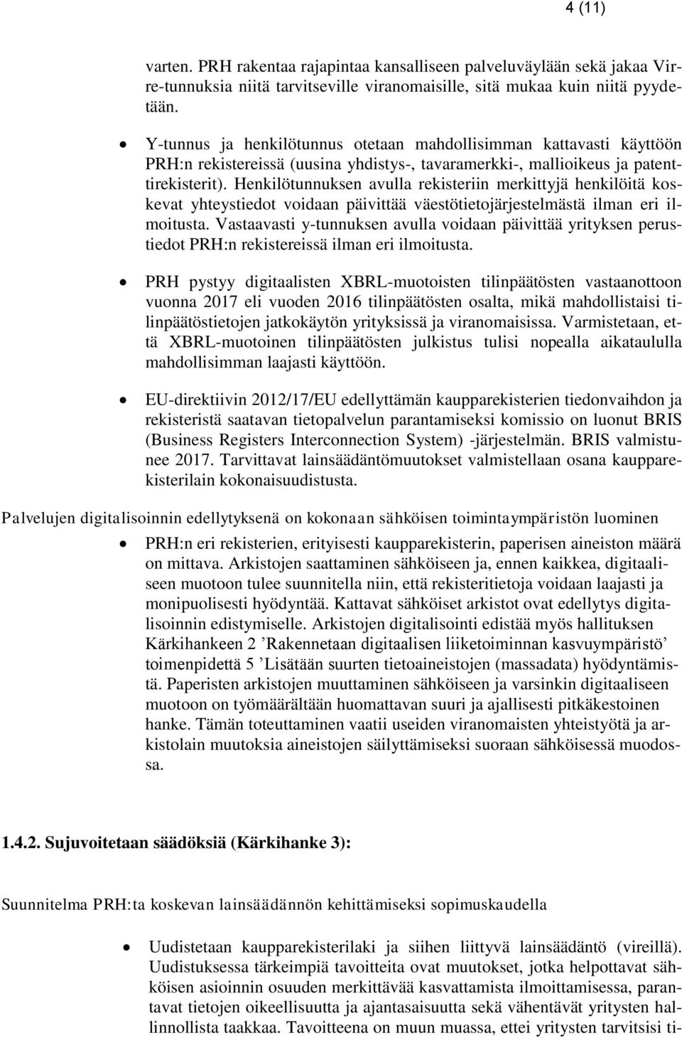 Henkilötunnuksen avulla rekisteriin merkittyjä henkilöitä koskevat yhteystiedot voidaan päivittää väestötietojärjestelmästä ilman eri ilmoitusta.