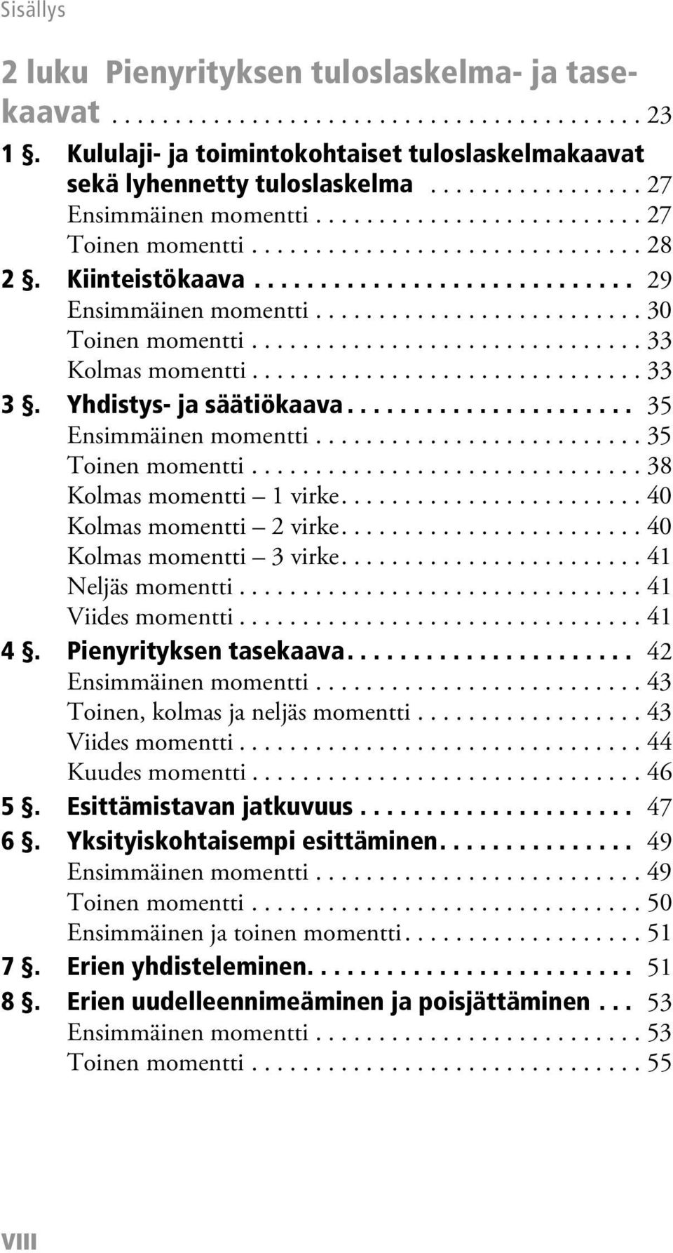 ......................... 30 Toinen momentti............................... 33 Kolmas momentti............................... 33 3. Yhdistys- ja säätiökaava...................... 35 Ensimmäinen momentti.