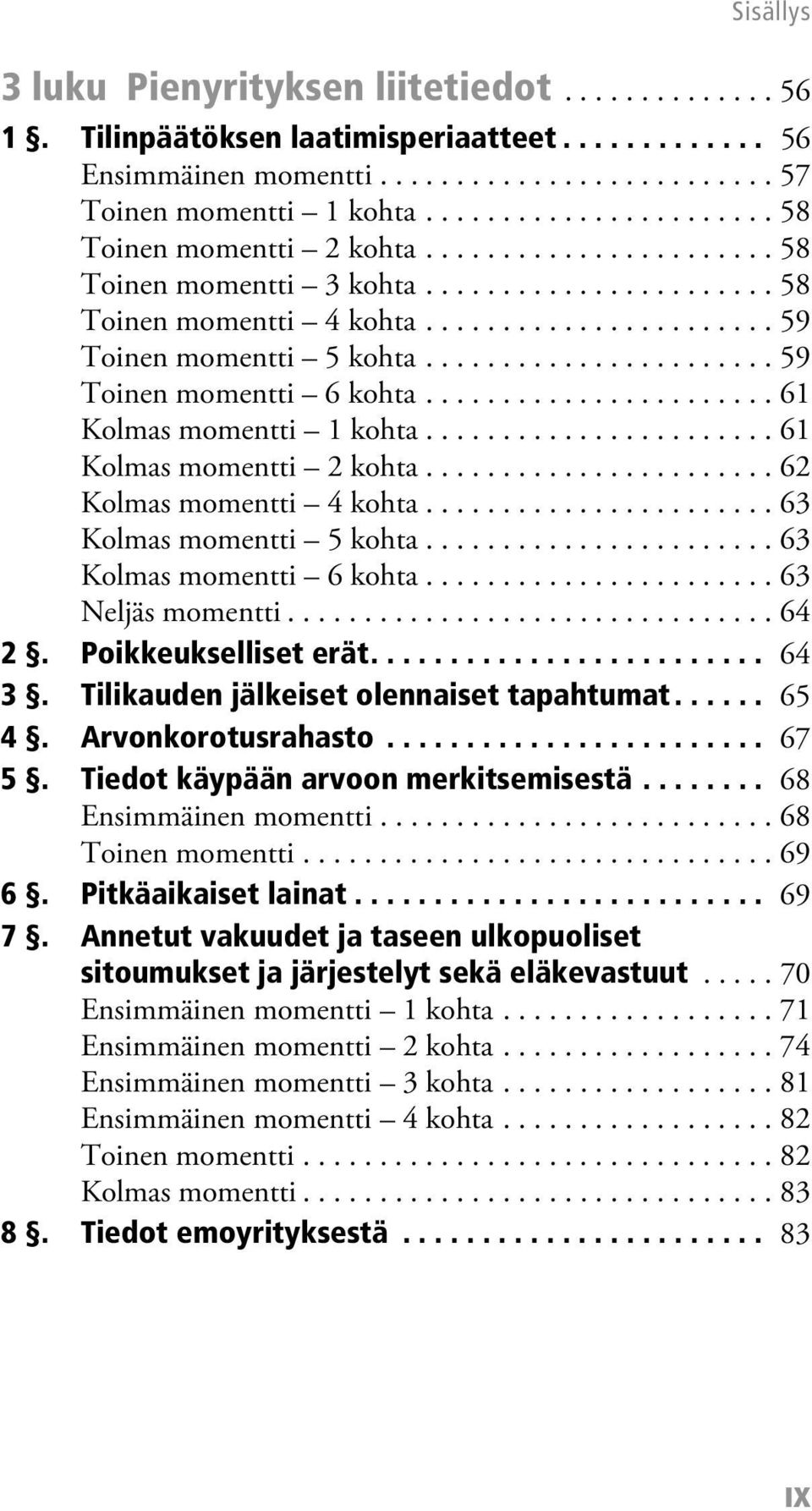 ...................... 59 Toinen momentti 6 kohta....................... 61 Kolmas momentti 1 kohta....................... 61 Kolmas momentti 2 kohta....................... 62 Kolmas momentti 4 kohta.