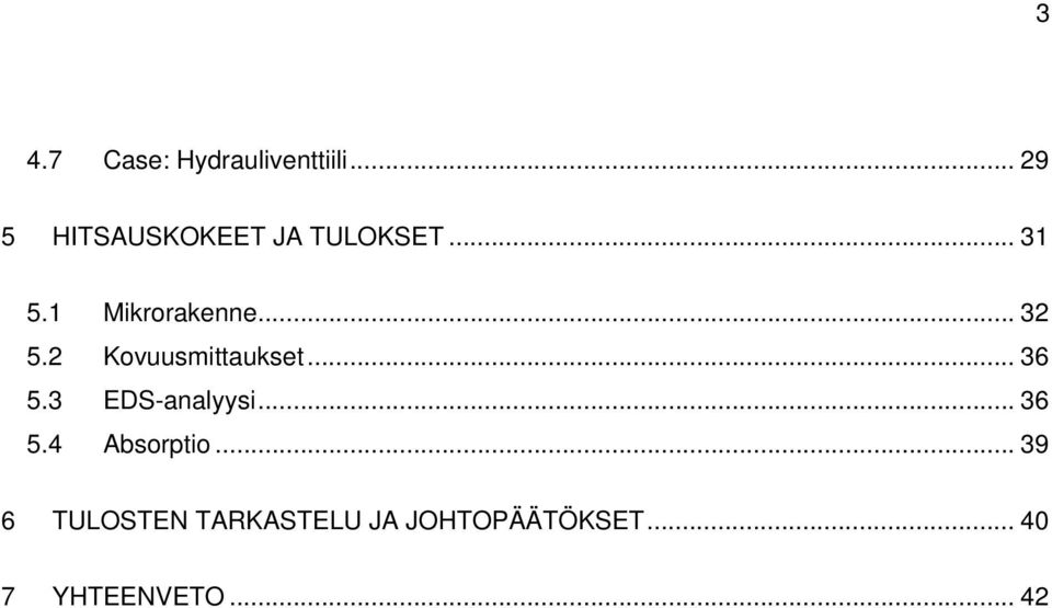 .. 32 5.2 Kovuusmittaukset... 36 5.3 EDS-analyysi... 36 5.4 Absorptio.