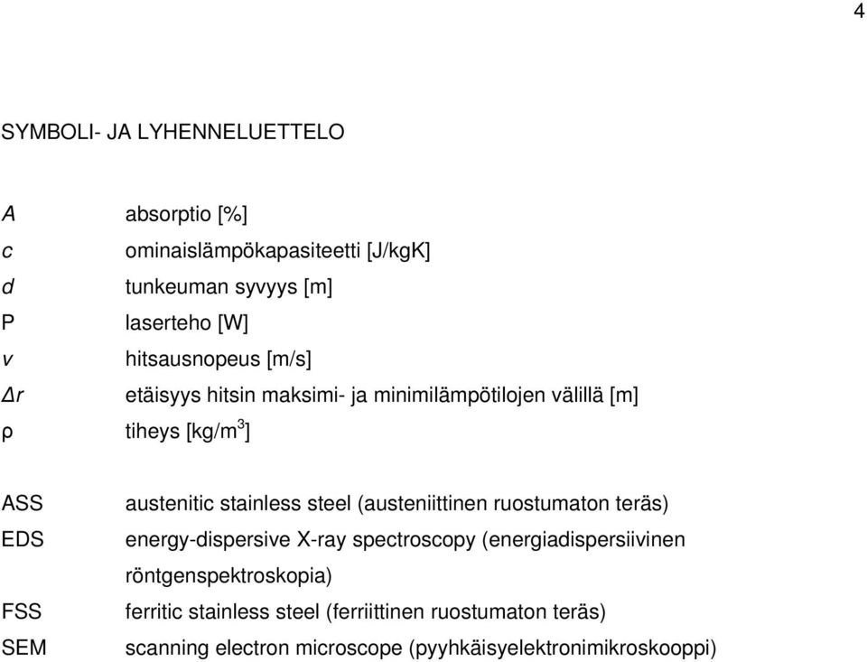 austenitic stainless steel (austeniittinen ruostumaton teräs) energy-dispersive X-ray spectroscopy (energiadispersiivinen