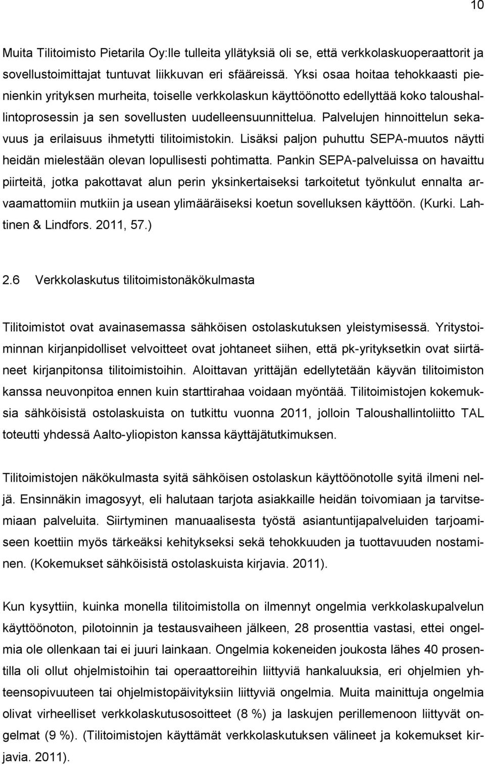 Palvelujen hinnoittelun sekavuus ja erilaisuus ihmetytti tilitoimistokin. Lisäksi paljon puhuttu SEPA-muutos näytti heidän mielestään olevan lopullisesti pohtimatta.
