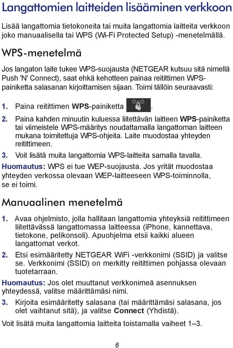 Toimi tällöin seuraavasti: 1. Paina reitittimen WPS-painiketta. 2.