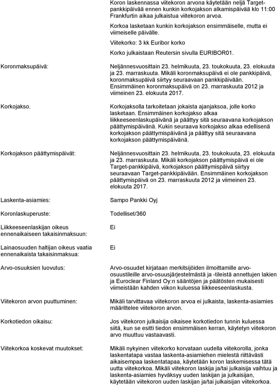 Korkojakson päättymispäivät: Laskenta-asiamies: Koronlaskuperuste: Liikkeeseenlaskijan oikeus ennenaikaiseen takaisinmaksuun: Lainaosuuden haltijan oikeus vaatia ennenaikaista takaisinmaksua: