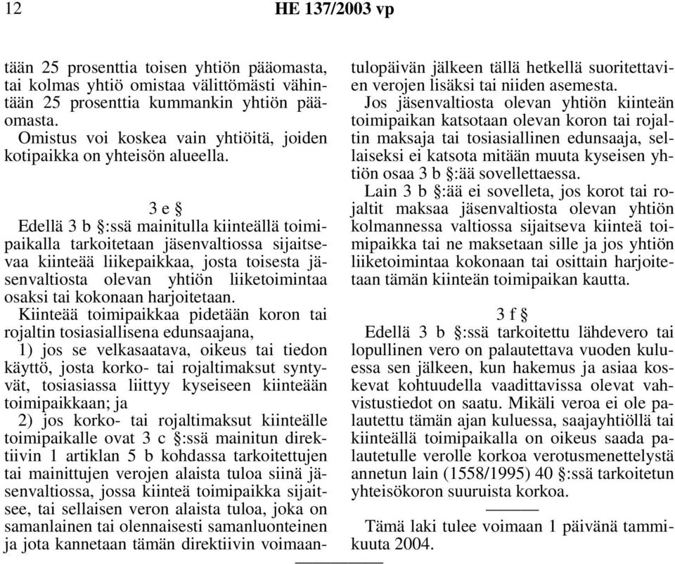 3 e Edellä 3 b :ssä mainitulla kiinteällä toimipaikalla tarkoitetaan jäsenvaltiossa sijaitsevaa kiinteää liikepaikkaa, josta toisesta jäsenvaltiosta olevan yhtiön liiketoimintaa osaksi tai kokonaan