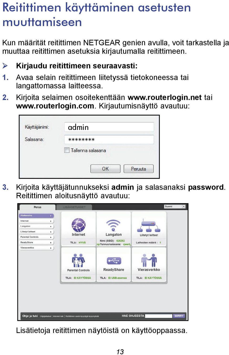 Avaa selain reitittimeen liitetyssä tietokoneessa tai langattomassa laitteessa. 2. Kirjoita selaimen osoitekenttään www.routerlogin.