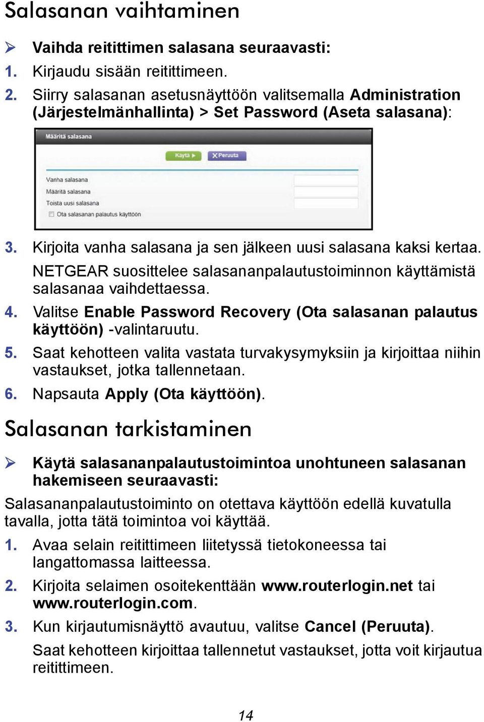 NETGEAR suosittelee salasananpalautustoiminnon käyttämistä salasanaa vaihdettaessa. 4. Valitse Enable Password Recovery (Ota salasanan palautus käyttöön) -valintaruutu. 5.