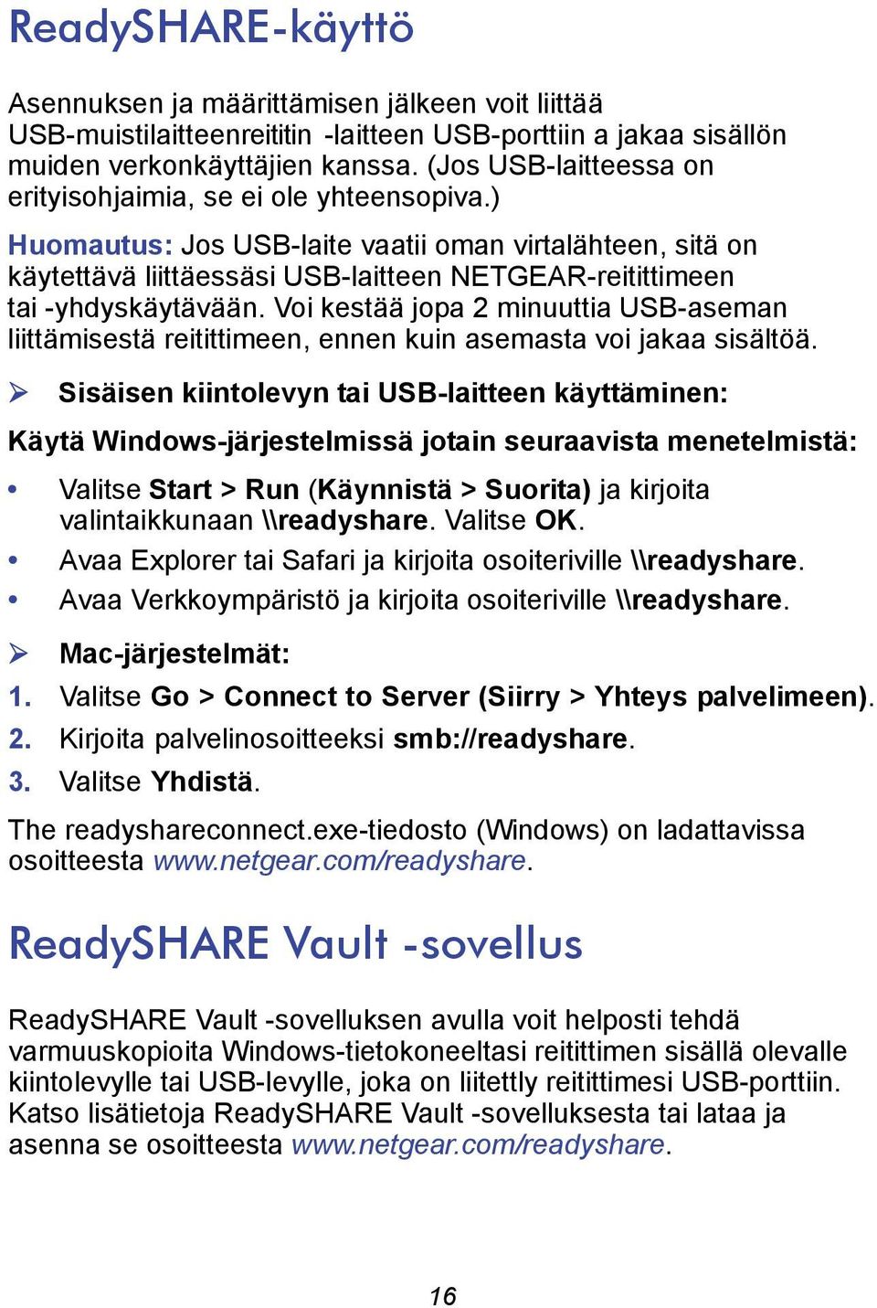 ) Huomautus: Jos USB-laite vaatii oman virtalähteen, sitä on käytettävä liittäessäsi USB-laitteen NETGEAR-reitittimeen tai -yhdyskäytävään.