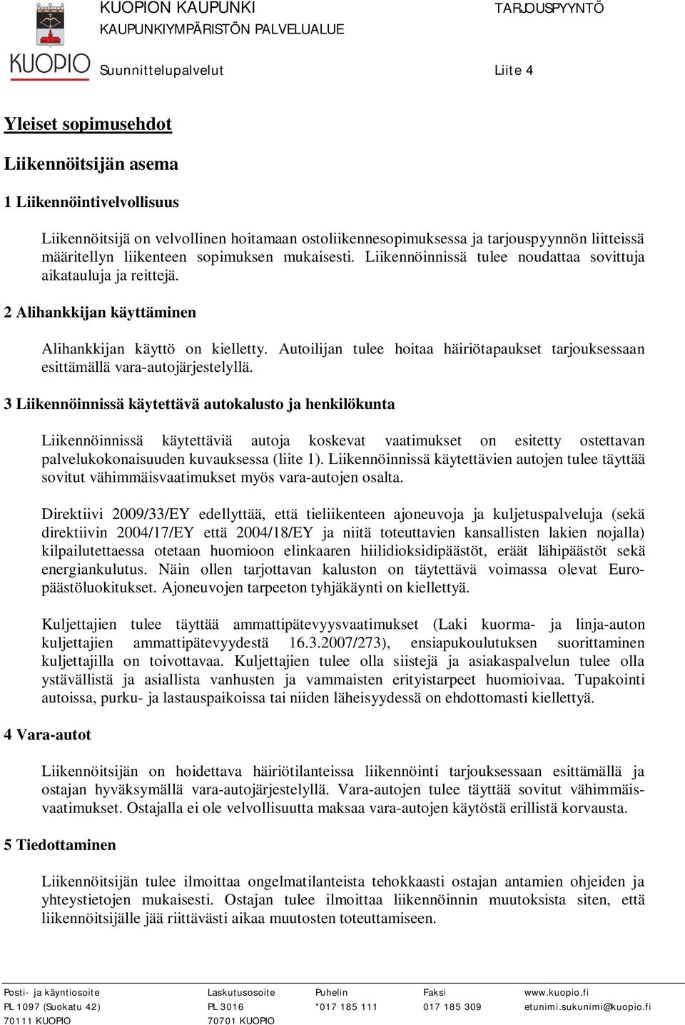 Autoilijan tulee hoitaa häiriötapaukset tarjouksessaan esittämällä vara-autojärjestelyllä.