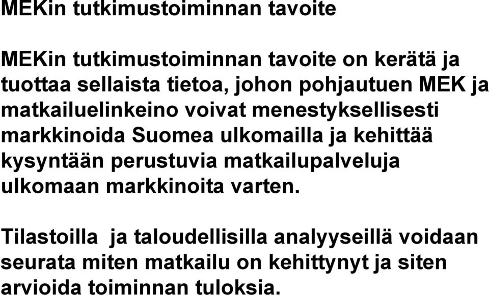 ulkomailla ja kehittää kysyntään perustuvia matkailupalveluja ulkomaan markkinoita varten.