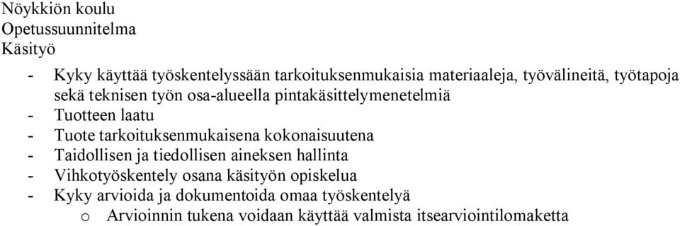 - Taidollisen ja tiedollisen aineksen hallinta - Vihkotyöskentely osana käsityön opiskelua - Kyky