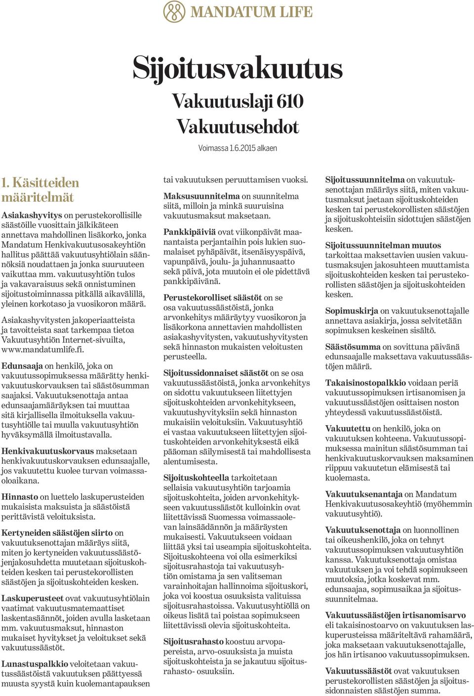 vakuutusyhtiölain säännöksiä noudattaen ja jonka suuruuteen vaikuttaa mm.