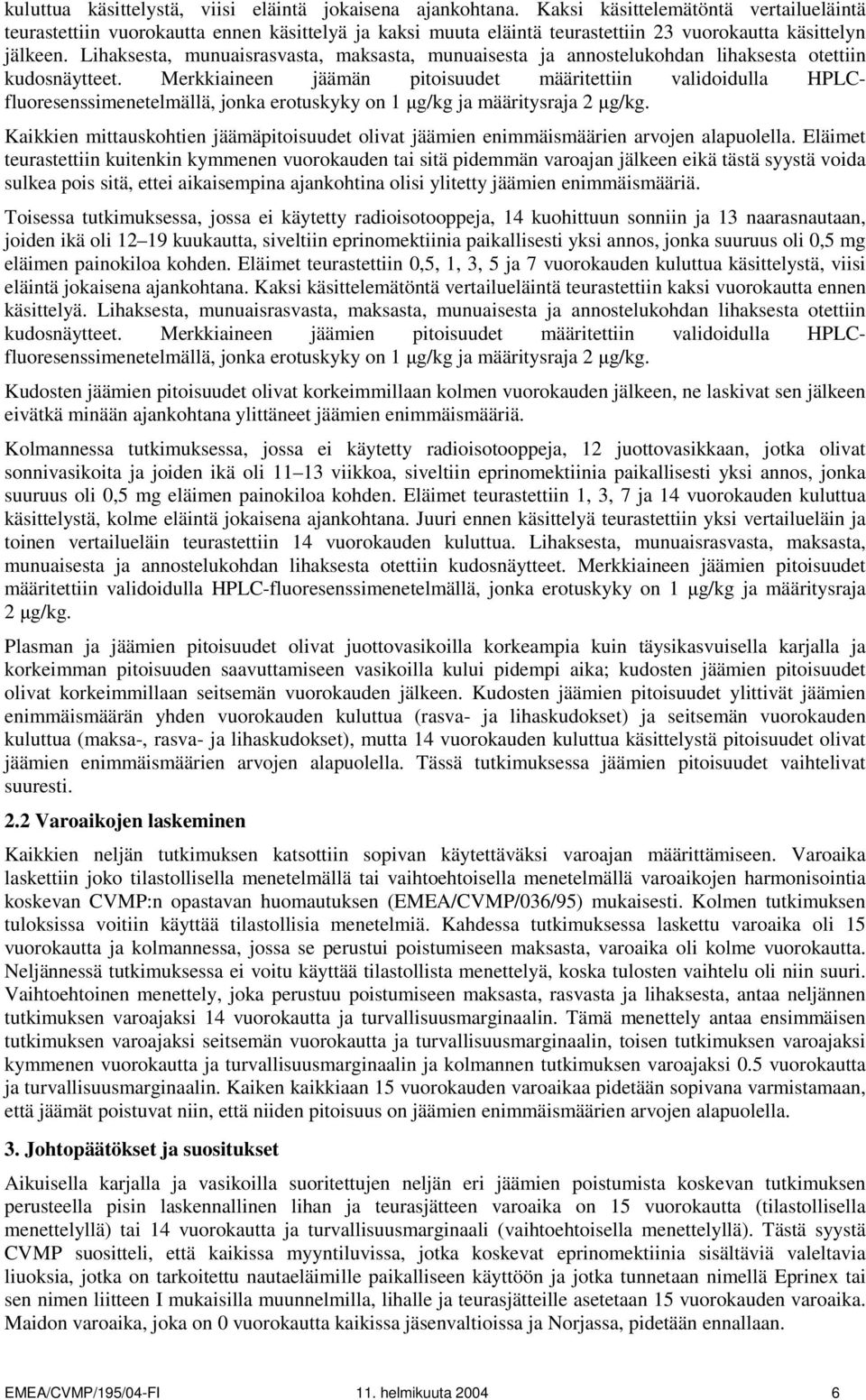 Lihaksesta, munuaisrasvasta, maksasta, munuaisesta ja annostelukohdan lihaksesta otettiin kudosnäytteet.