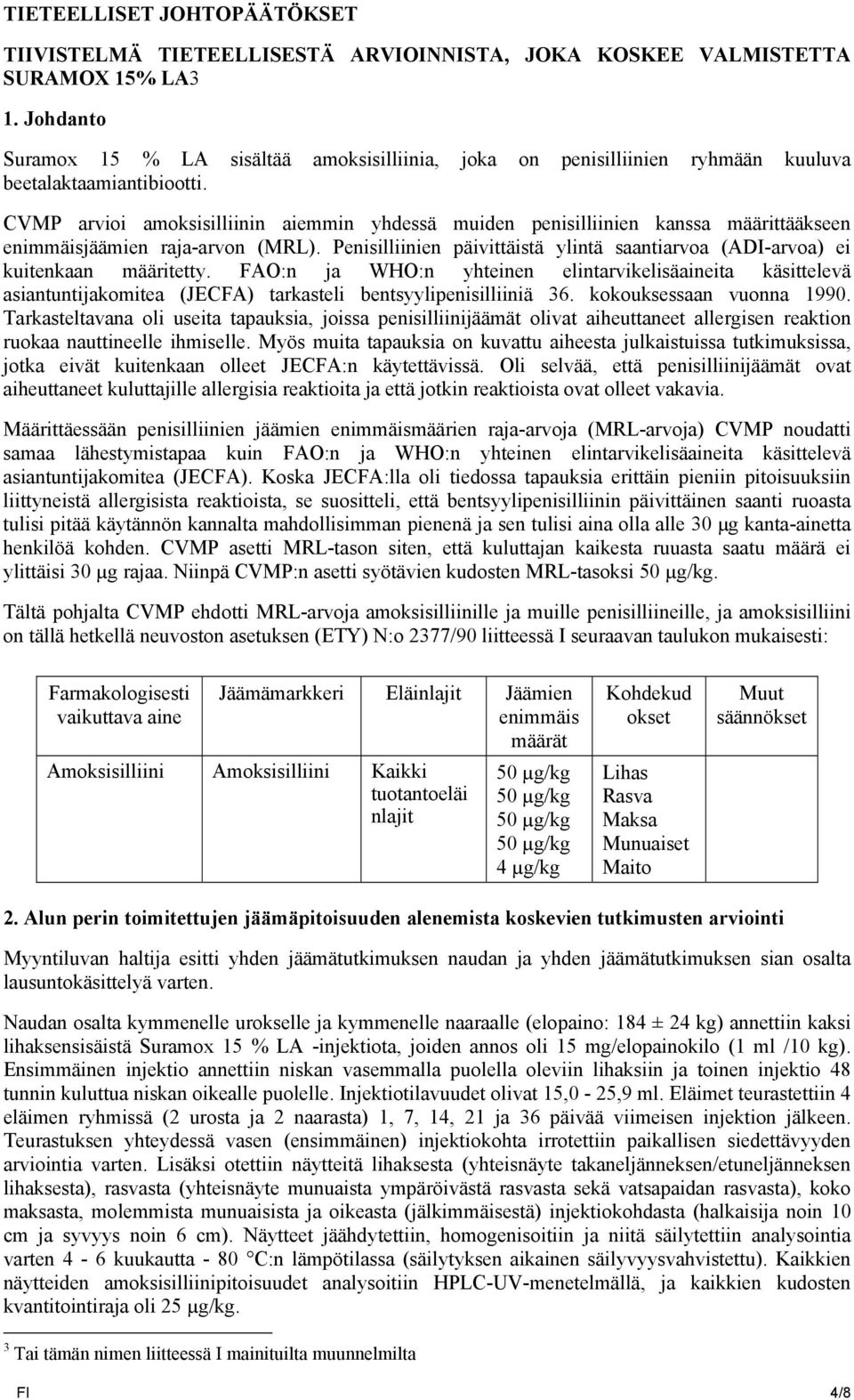CVMP arvioi amoksisilliinin aiemmin yhdessä muiden penisilliinien kanssa määrittääkseen enimmäisjäämien raja-arvon (MRL).