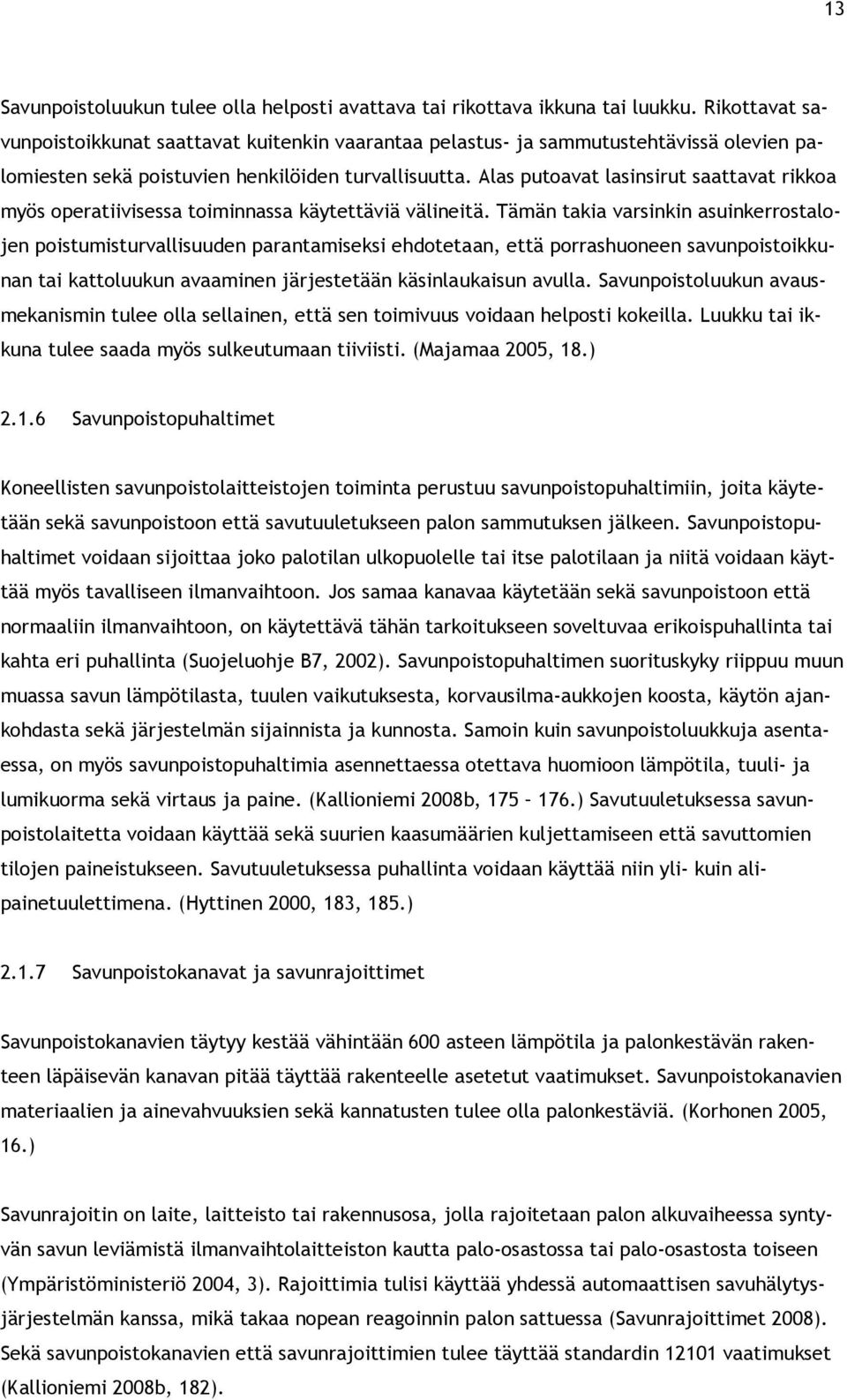 Alas putoavat lasinsirut saattavat rikkoa myös operatiivisessa toiminnassa käytettäviä välineitä.