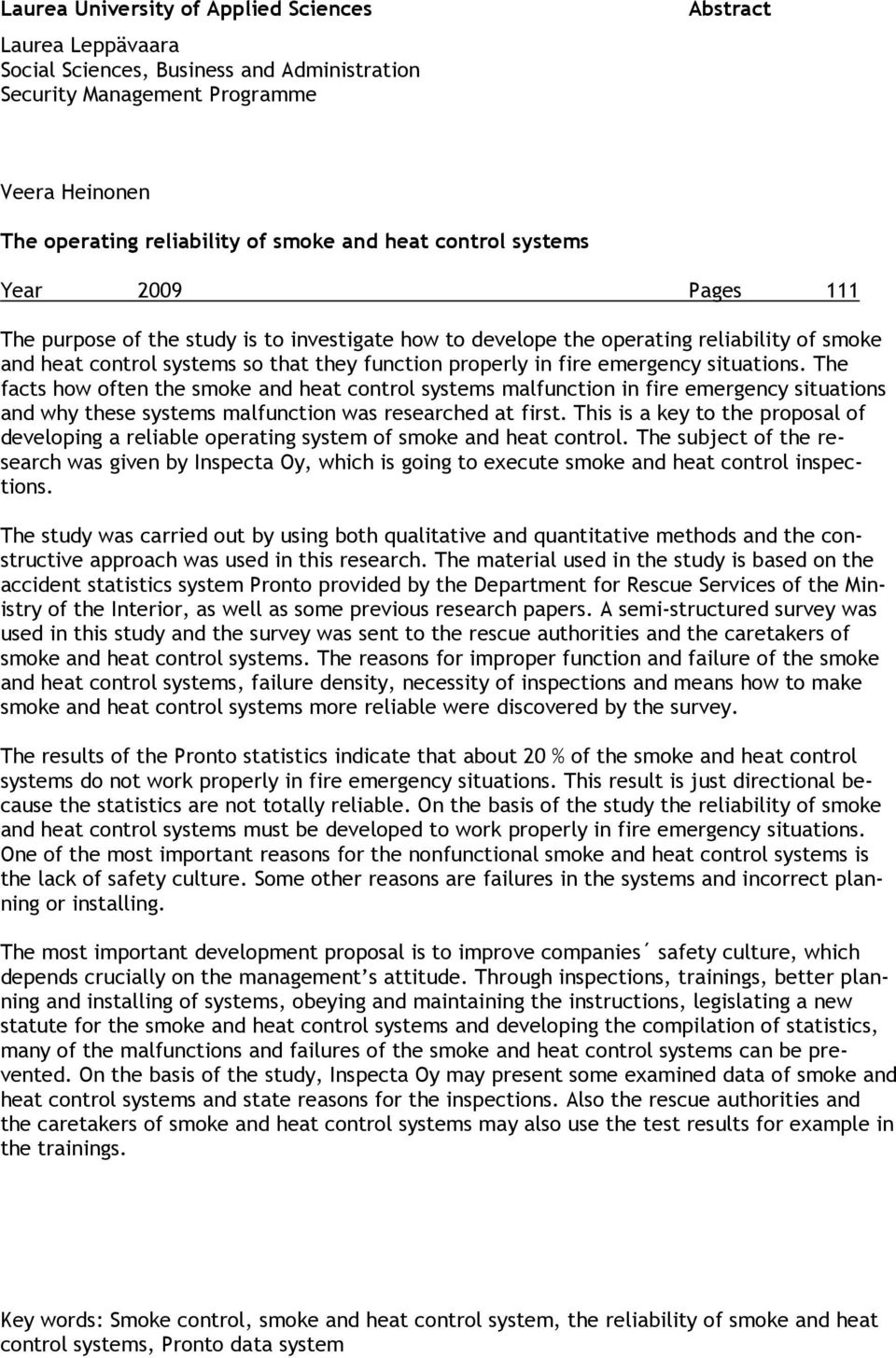 emergency situations. The facts how often the smoke and heat control systems malfunction in fire emergency situations and why these systems malfunction was researched at first.