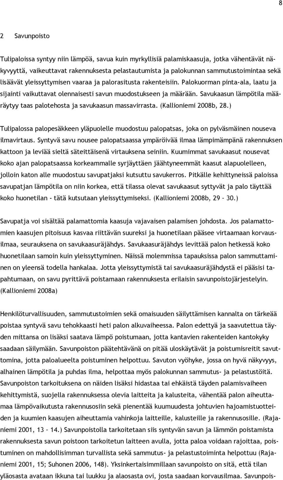 Savukaasun lämpötila määräytyy taas palotehosta ja savukaasun massavirrasta. (Kallioniemi 2008b, 28.