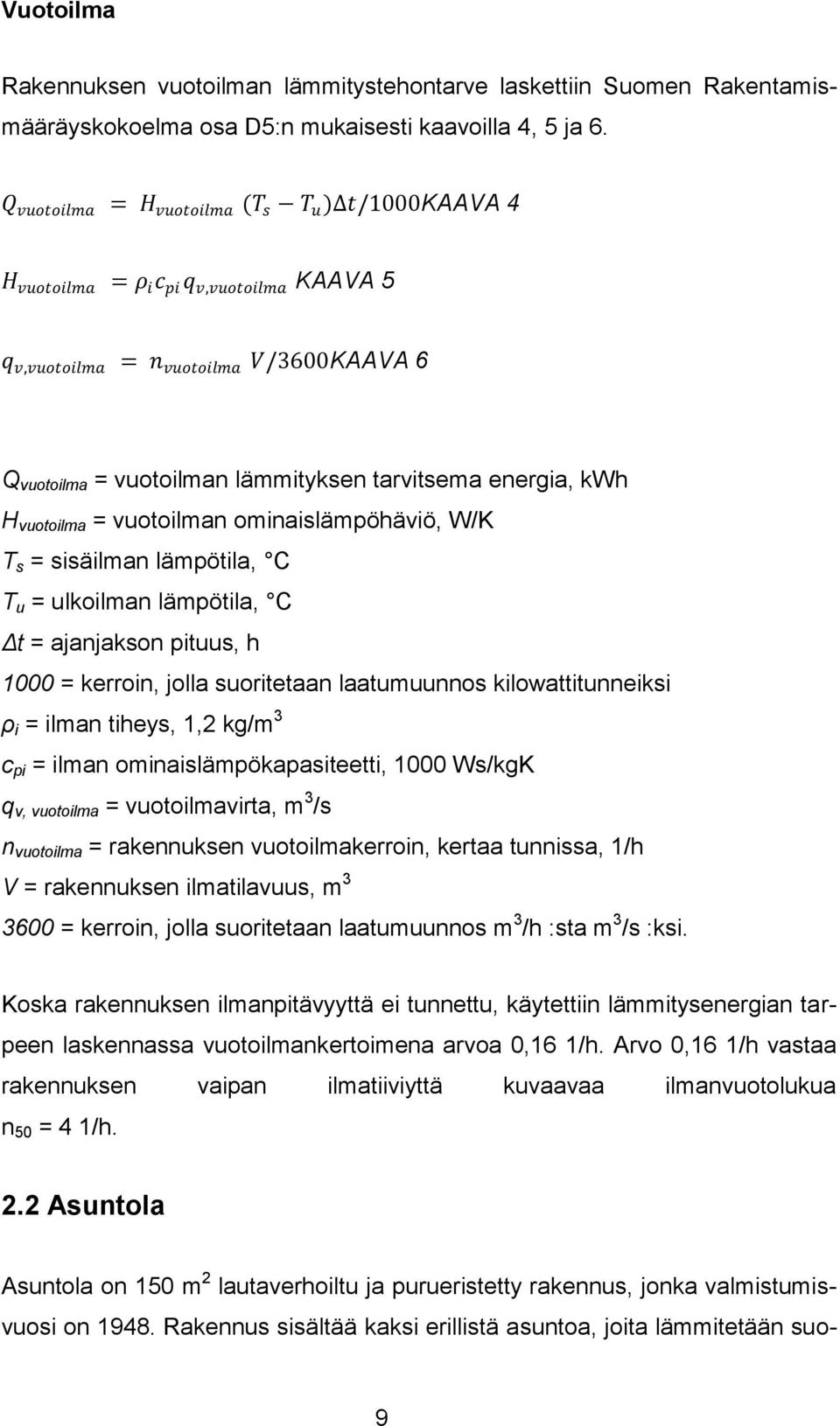 H vuotoilma = vuotoilman ominaislämpöhäviö, W/K T s = sisäilman lämpötila, C T u = ulkoilman lämpötila, C Δt = ajanjakson pituus, h 1000 = kerroin, jolla suoritetaan laatumuunnos kilowattitunneiksi ρ