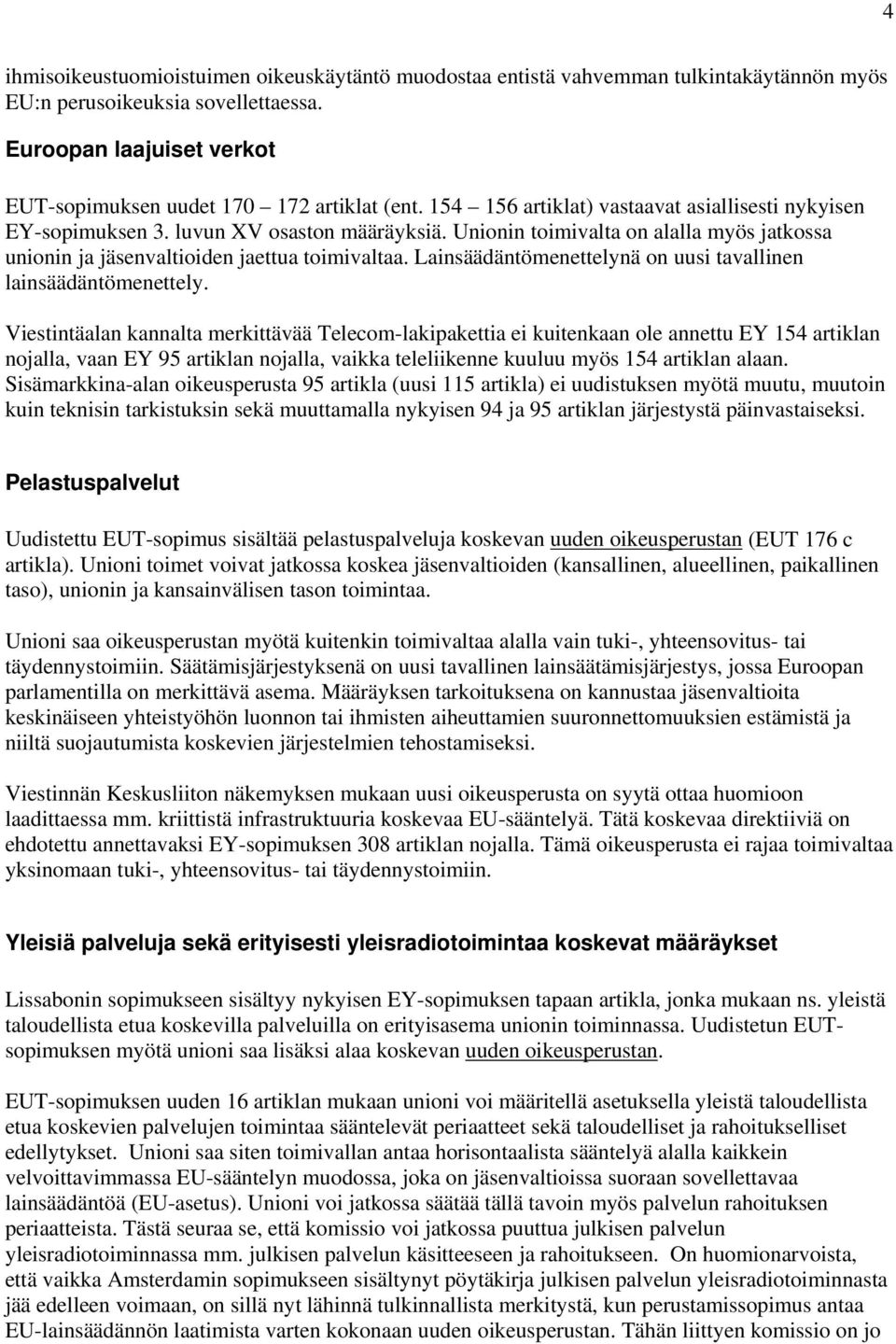 Lainsäädäntömenettelynä on uusi tavallinen lainsäädäntömenettely.