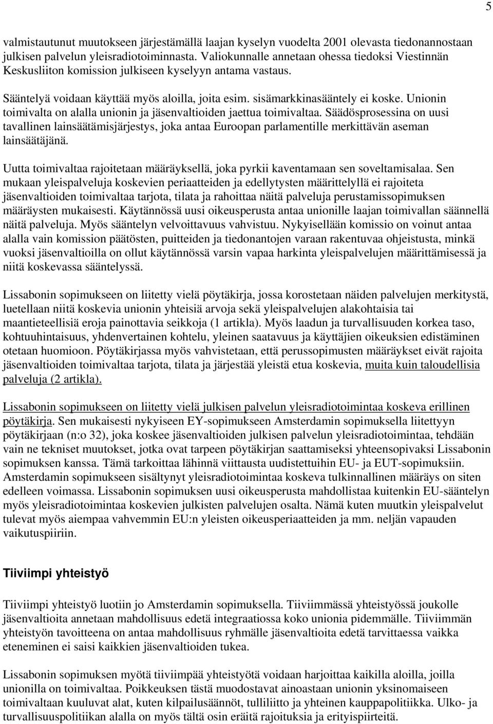 Unionin toimivalta on alalla unionin ja jäsenvaltioiden jaettua toimivaltaa.