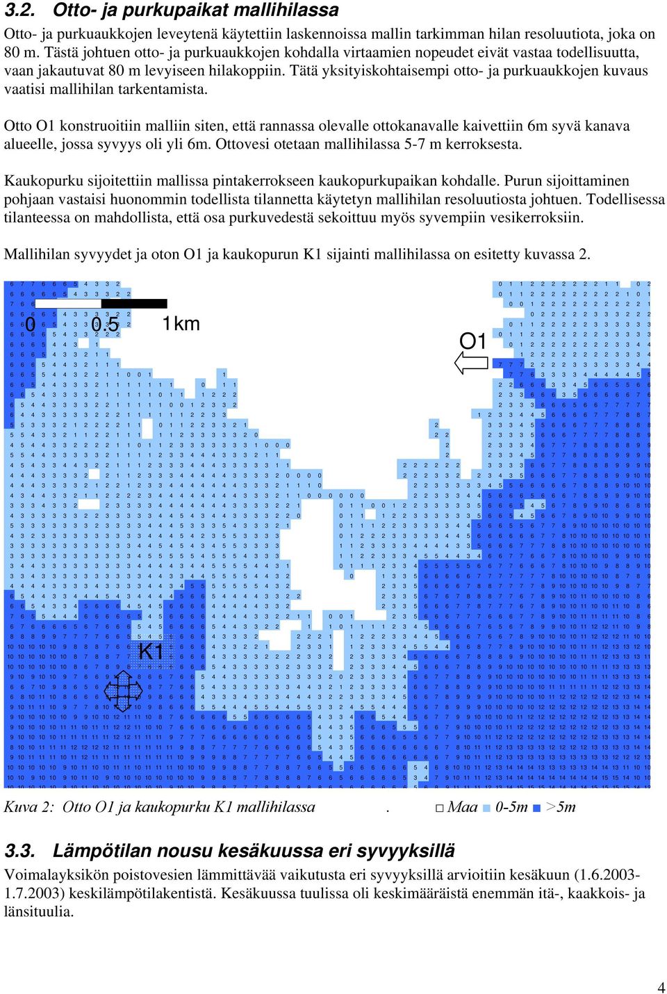 Tätä yksityiskohtaisempi otto- ja purkuaukkojen kuvaus vaatisi mallihilan tarkentamista.