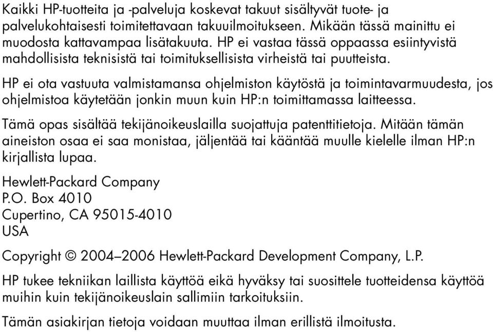 HP ei ota vastuuta valmistamansa ohjelmiston käytöstä ja toimintavarmuudesta, jos ohjelmistoa käytetään jonkin muun kuin HP:n toimittamassa laitteessa.