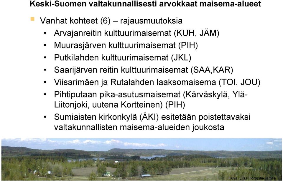 Viisarimäen ja Rutalahden laaksomaisema (TOI, JOU) Pihtiputaan pika-asutusmaisemat (Kärväskylä, Ylä- Liitonjoki, uutena