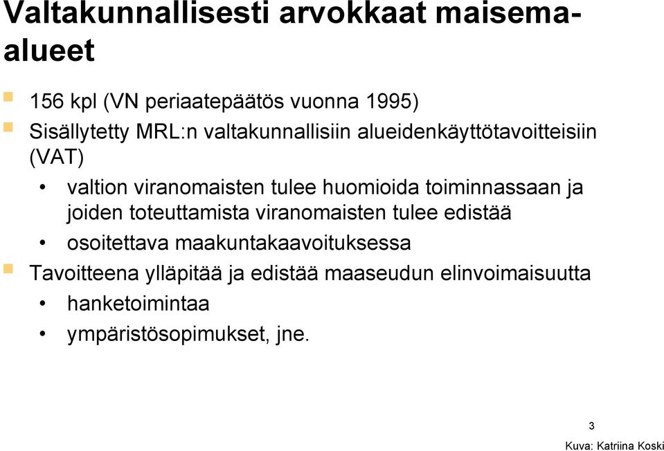 ja joiden toteuttamista viranomaisten tulee edistää osoitettava maakuntakaavoituksessa Tavoitteena