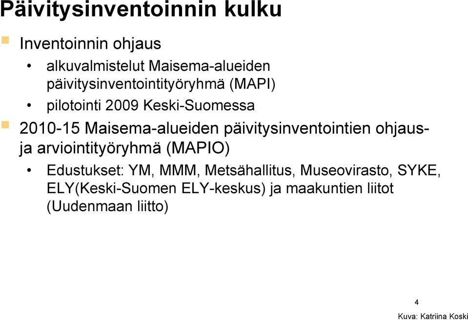 päivitysinventointien ohjausja arviointityöryhmä (MAPIO) Edustukset: YM, MMM, Metsähallitus,