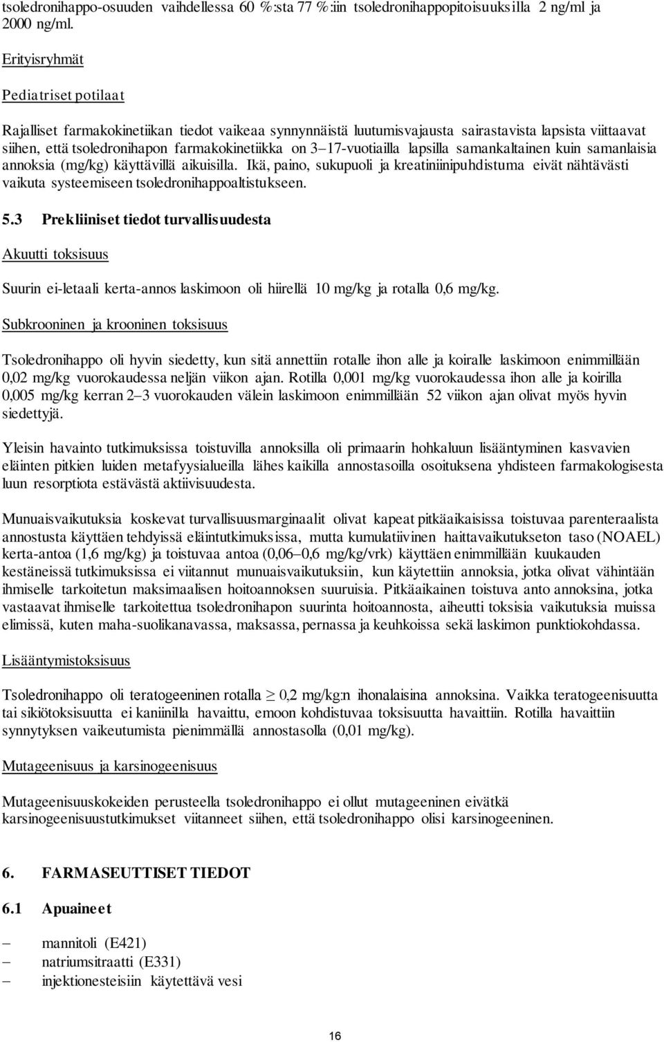 17-vuotiailla lapsilla samankaltainen kuin samanlaisia annoksia (mg/kg) käyttävillä aikuisilla.