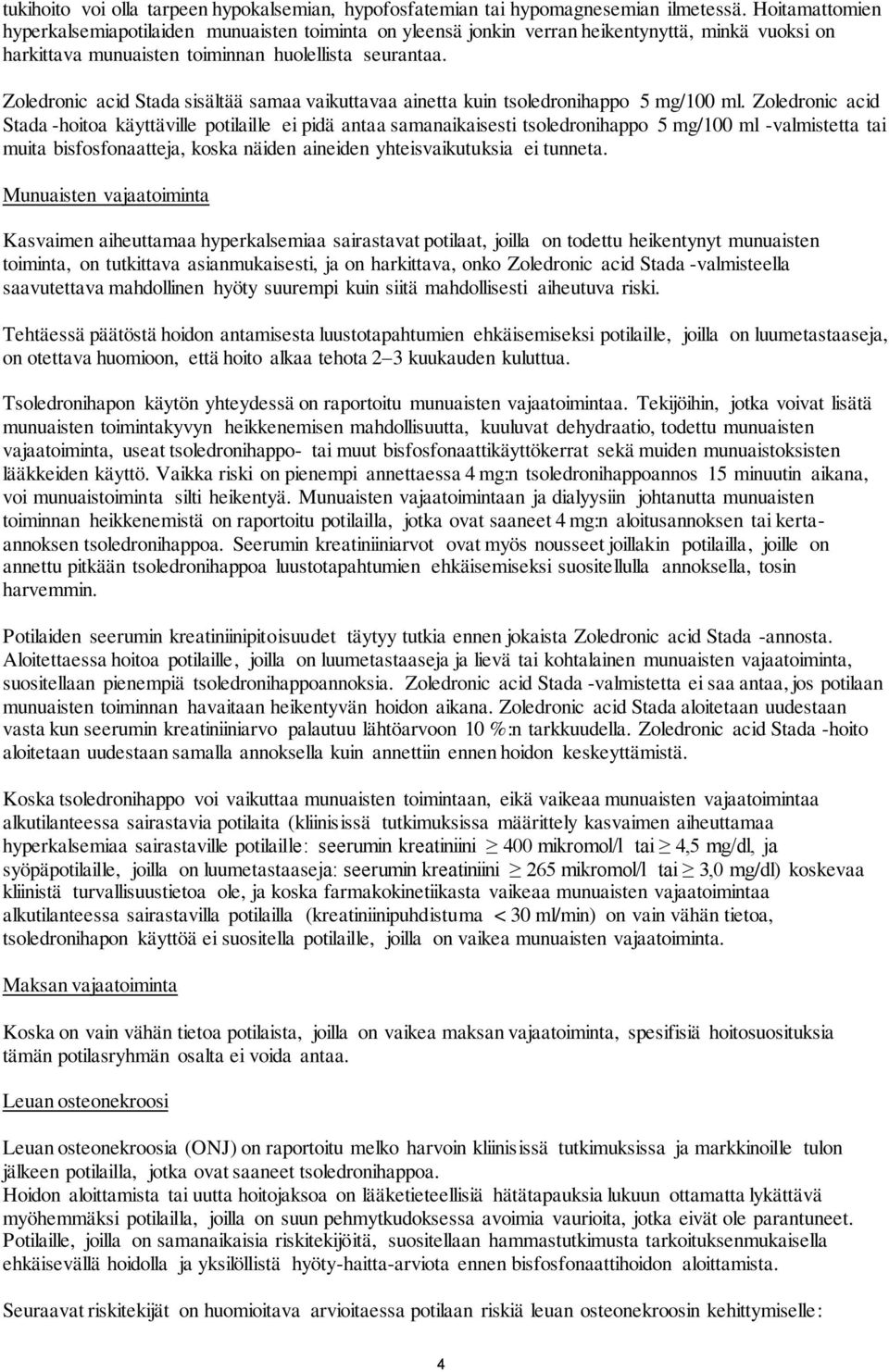 Zoledronic acid Stada sisältää samaa vaikuttavaa ainetta kuin tsoledronihappo 5 mg/100 ml.