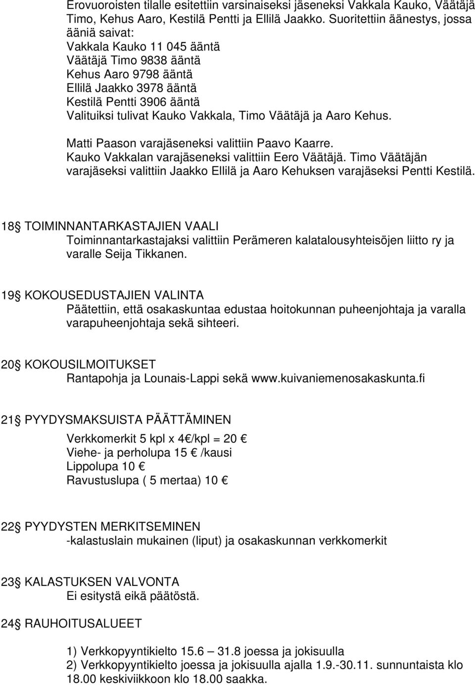 Vakkala, Timo Väätäjä ja Aaro Kehus. Matti Paason varajäseneksi valittiin Paavo Kaarre. Kauko Vakkalan varajäseneksi valittiin Eero Väätäjä.