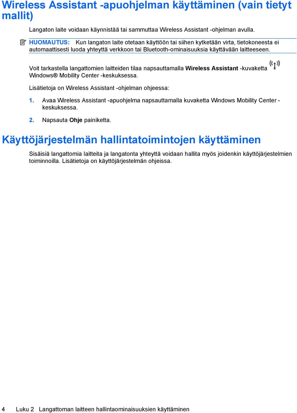 Voit tarkastella langattomien laitteiden tilaa napsauttamalla Wireless Assistant -kuvaketta Windows Mobility Center -keskuksessa. Lisätietoja on Wireless Assistant -ohjelman ohjeessa: 1.