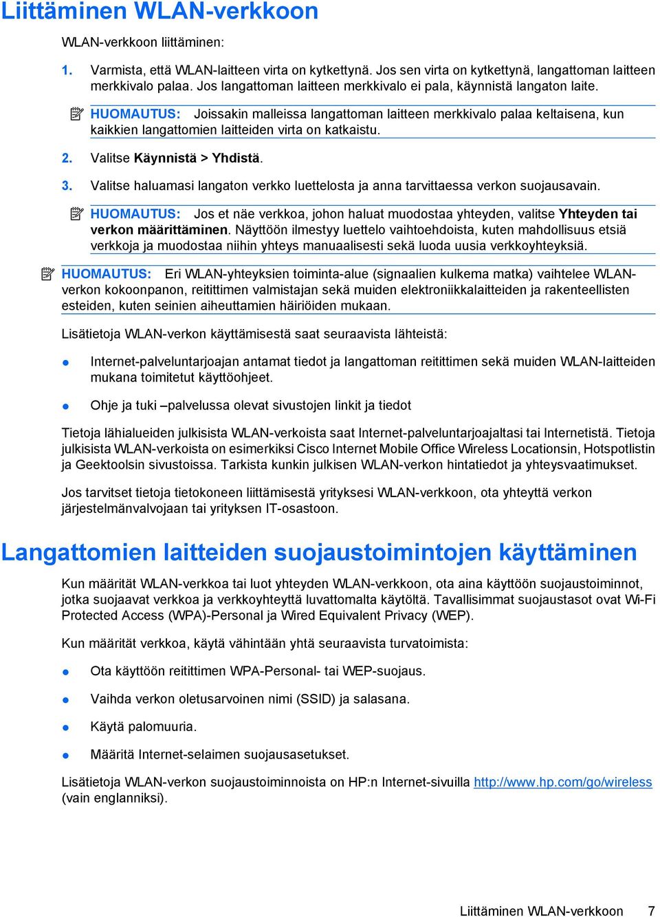 HUOMAUTUS: Joissakin malleissa langattoman laitteen merkkivalo palaa keltaisena, kun kaikkien langattomien laitteiden virta on katkaistu. 2. Valitse Käynnistä > Yhdistä. 3.