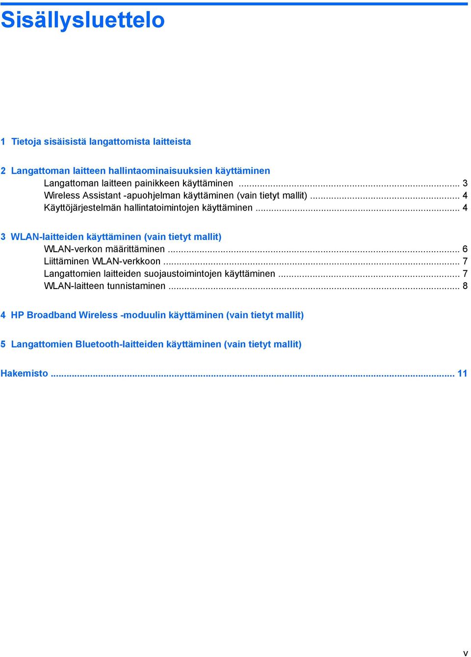 .. 4 3 WLAN-laitteiden käyttäminen (vain tietyt mallit) WLAN-verkon määrittäminen... 6 Liittäminen WLAN-verkkoon.