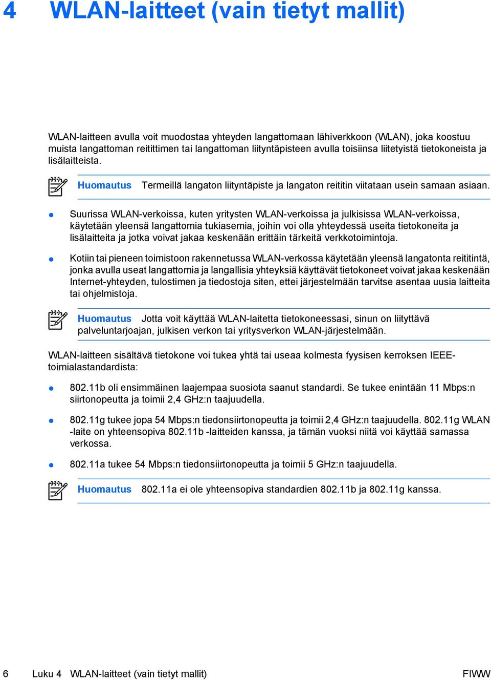 Suurissa WLAN-verkoissa, kuten yritysten WLAN-verkoissa ja julkisissa WLAN-verkoissa, käytetään yleensä langattomia tukiasemia, joihin voi olla yhteydessä useita tietokoneita ja lisälaitteita ja