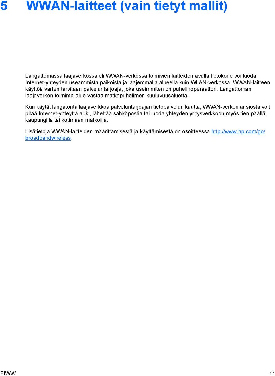 Langattoman laajaverkon toiminta-alue vastaa matkapuhelimen kuuluvuusaluetta.