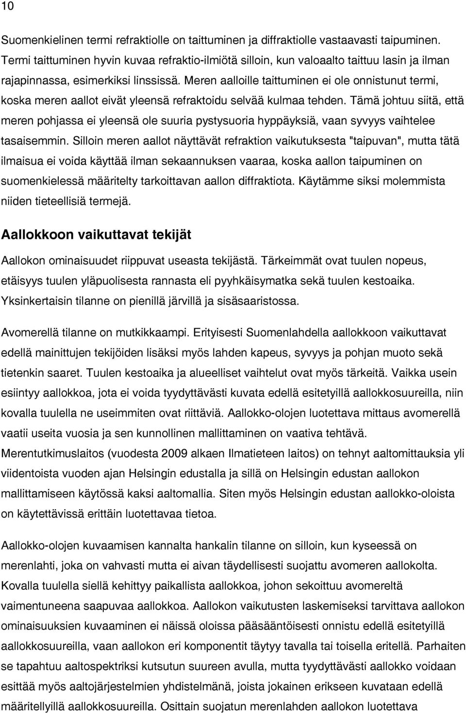 Meren aalloille taittuminen ei ole onnistunut termi, koska meren aallot eivät yleensä refraktoidu selvää kulmaa tehden.